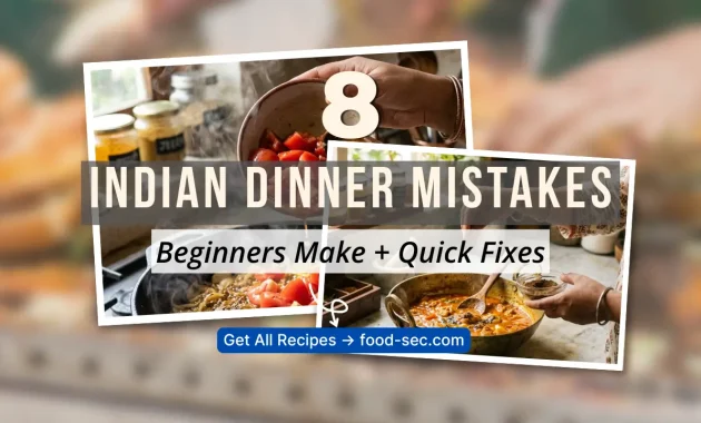 8 Indian Dinner Mistakes Beginners Make & How to Fix Them