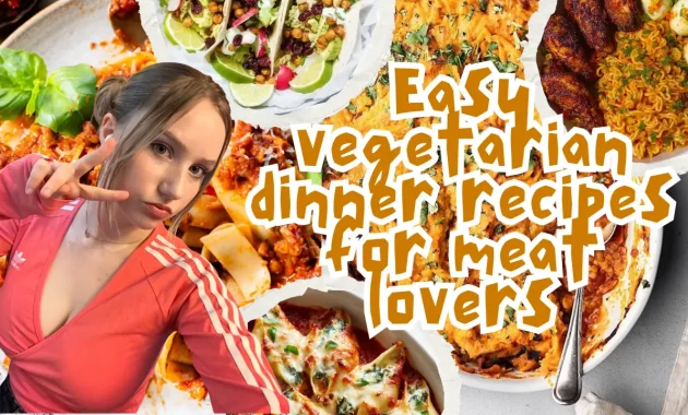 12 Easy Vegetarian Dinner Recipes for Meat Lovers