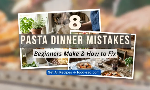 8 Pasta Dinner Mistakes Beginners Make and How to Fix Every One