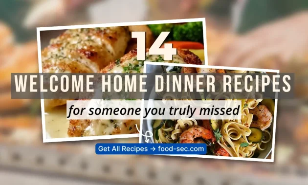 14 Welcome Home Dinner Recipes for Someone You Missed More Than You Admitted